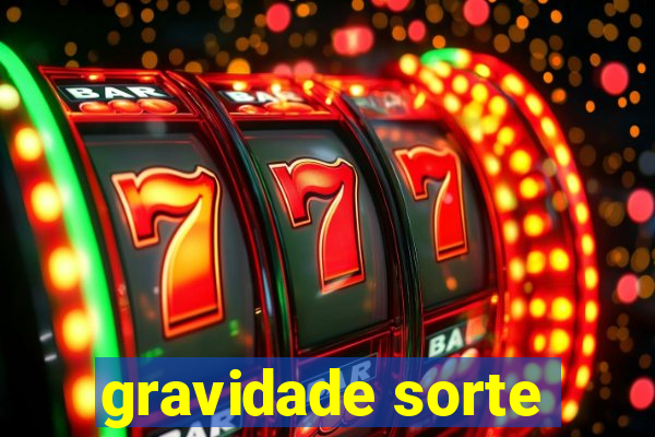 gravidade sorte